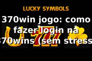 370win jogo: como fazer login na 370wins (sem stress) 🎮🔥