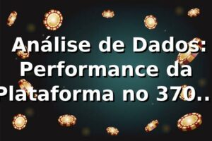 📊 Análise de Dados: Performance da Plataforma no 370win em 2026