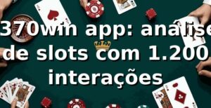 📊 370win app: análise de slots com 1.200 interações